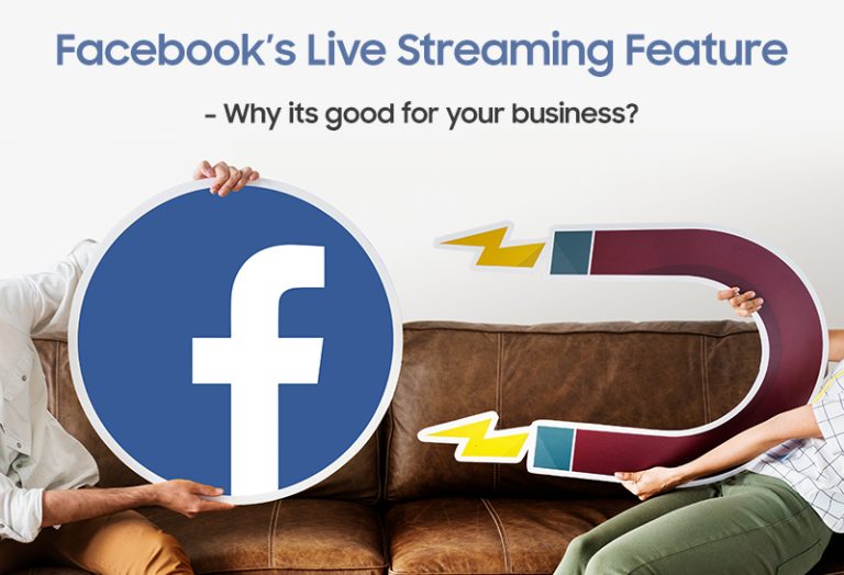 Facebook’s Live Streaming Feature – Why its good for your business?