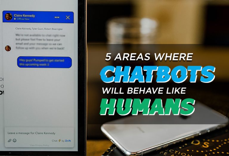 5 Areas Where ChatBots Will Behave Like Humans