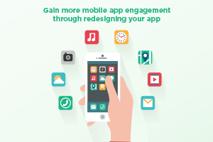Gain more mobile app engagement through redesigning your app