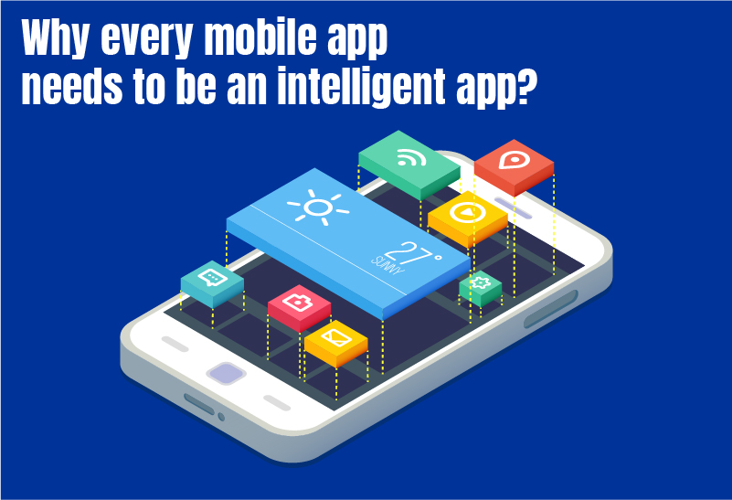 Why every mobile app needs to be an intelligent app