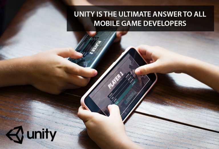 Unity is the ultimate answer to all mobile game Developers