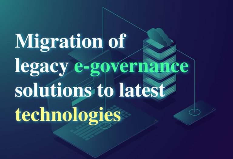 Migration of legacy e-governance solutions to latest technologies