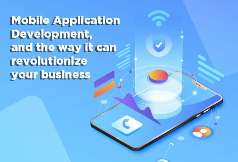 Mobile Application Development, and the way it can revolutionize your business