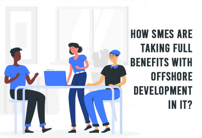How SMEs are taking full benefits with offshore development in IT?