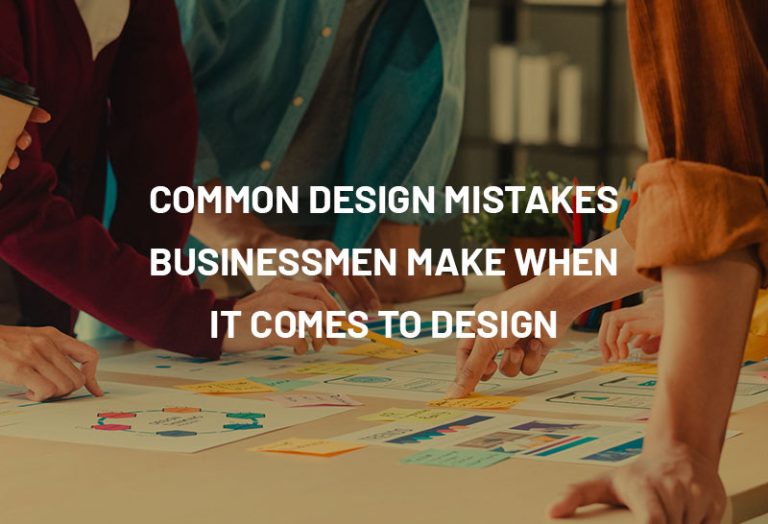 Common design mistakes businessmen make when it comes to design