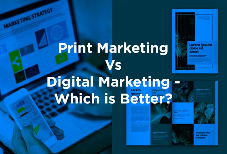 Print Marketing Vs Digital Marketing – Which is Better?