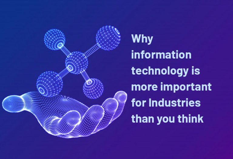 Why information technology is more important for Industries than you think