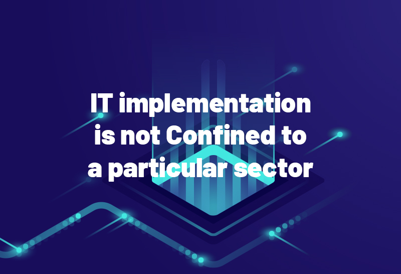 IT implementation is not Confined to a particular sector